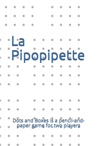 La Pipopipette Dots and Boxes Is a Pencil-And-paper Game for Two Players