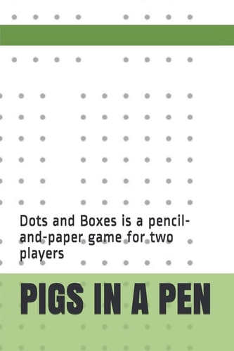 Pigs in a Pen Dots and Boxes Is a Pencil-And-paper Game for Two Players