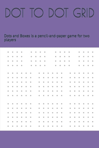 Dot to Dot Grid Dots and Boxes Is a Pencil-And-paper Game for Two Players