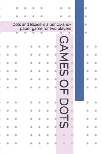 Games of Dots Dots and Boxes Is a Pencil-And-paper Game for Two Players