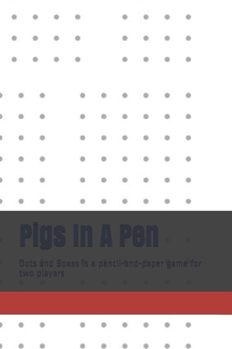 Pigs in a Pen Dots and Boxes Is a Pencil-And-paper Game for Two Players