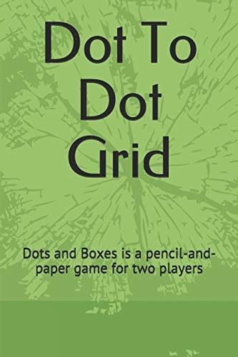 Dot to Dot Grid Dots and Boxes Is a Pencil-And-paper Game for Two Players