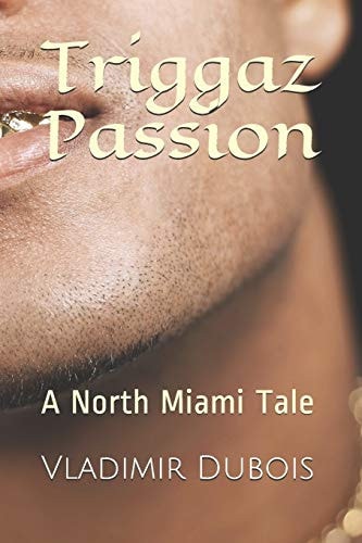 Triggaz Passion A North Miami Tale