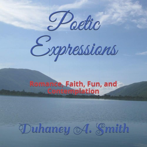 Poetic Expressions Romance, Faith, Fun, and Contemplation