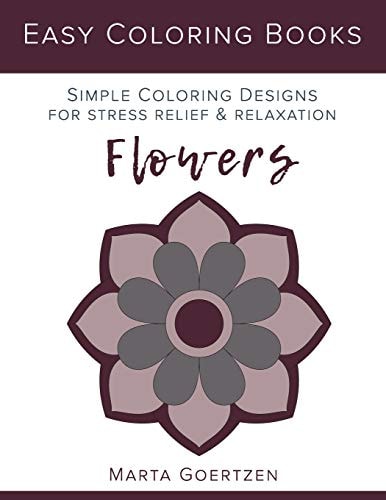 Easy Coloring Books: Flowers Simple Coloring Designs for Stress Relief and Relaxation