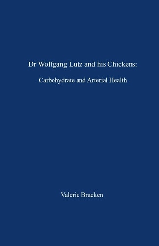 Dr Wolfgang Lutz and His Chickens Carbohydrate and Arterial Health