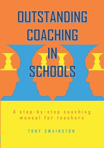 Outstanding Coaching in Schools A Step-by-step Coaching Manual for Teachers