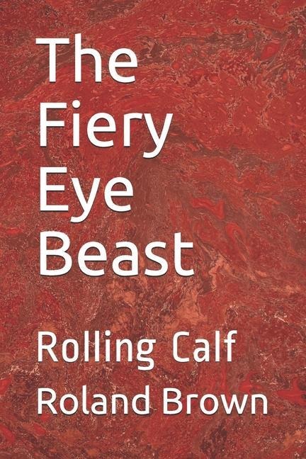 The Fiery Eye Beast: Rolling Calf