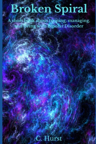 Broken Spiral A Short Book about Treating, Managing, and Living with Bipolar.