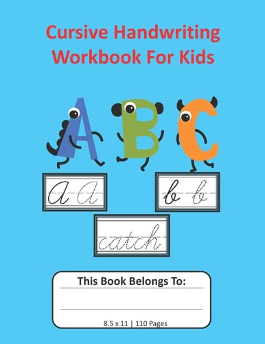 Cursive Handwriting Workbook For Kids Cursive for Beginners Workbook, Letter Tracing Book, Writing Practice to Learn Writing in Cursive: 8.5x11, 110 Pages