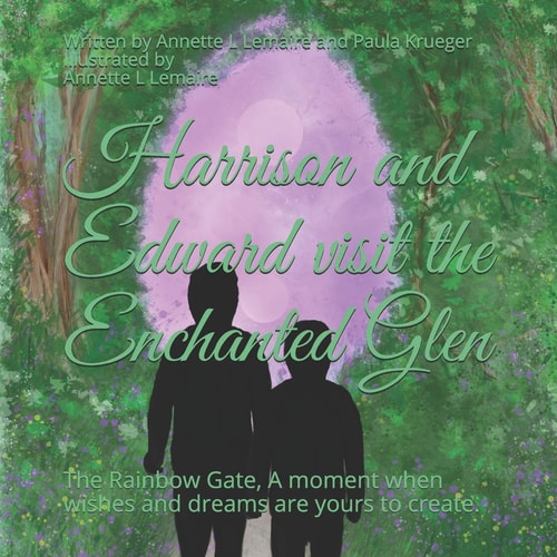 Harrison and Edward Visit the Enchanted Glen The Rainbow Gate, a Moment When Wishes and Dreams Are Yours to Create