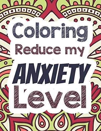 Coloring Reduce My Anxiety Level Adults Stress Releasing Coloring Book with Inspirational Quotes, a Coloring Book for Grown-Ups Providing Relaxation and Encouragement, Mandala Art Design, Narurally Relaxing Coloring Book and Quotes