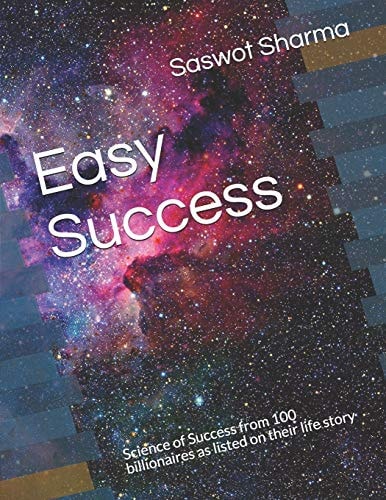 Easy Success Science of Success from 100 Billionaires As Listed on Their Life Story