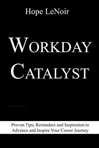 Workday Catalyst Proven Tips, Reminders and Inspiration to Advance and Inspire Your Career Journey