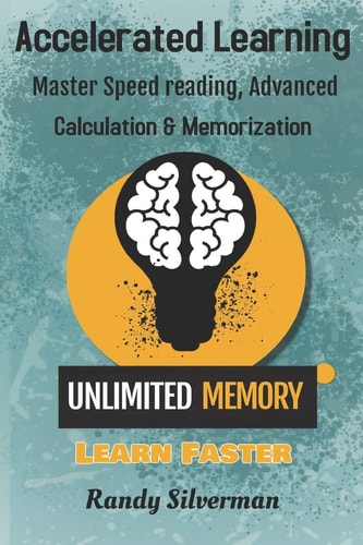 Accelerated Learning Master Speed Reading, Advanced Calculation, and Memorization