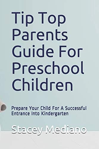 Tip Top Parents Guide For Preschool Children Prepare Your Child For A Successful Entrance Into Kindergarten