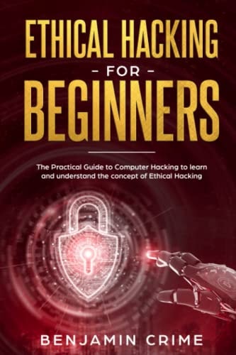 Ethical Hacking For Beginners The Practical Guide to Computer Hacking to Learn and Understand the Concept of Ethical Hacking