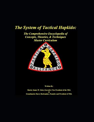 The System of Tactical Hapkido The Comprehensive Encyclopedia of Concepts, Theories & Techniques Master Curriculum