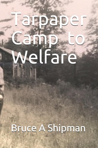 TARPAPER CAMP TO WELFARE.