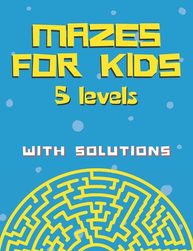 Mazes for Kids with Solutions (5 Levels) Maze Activity Book for Kids (Maze Books for Kids)