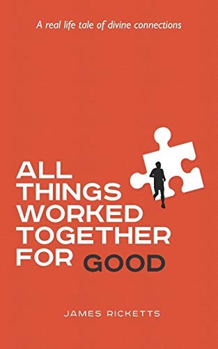 All Things Worked Together For Good A Real Life Tale of Divine Connections