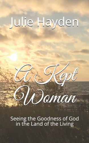 A Kept Woman Seeing the Goodness of God in the Land of the Living