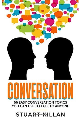 Conversation 66 Easy Conversation Topics You Can Use to Talk to ANYONE