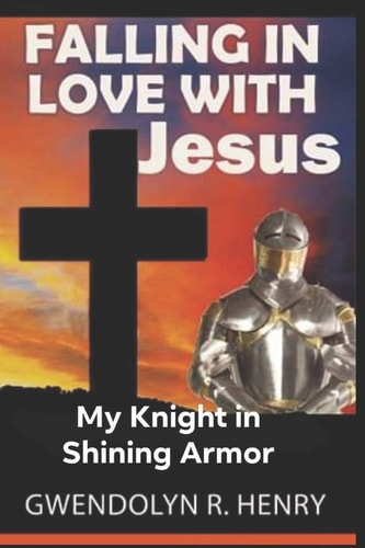 Falling in Love with Jesus My Knight in Shining Armor