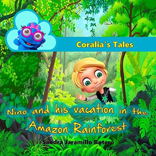 Coralia's Tales Nino and His Vacation in the Amazon Rainforest
