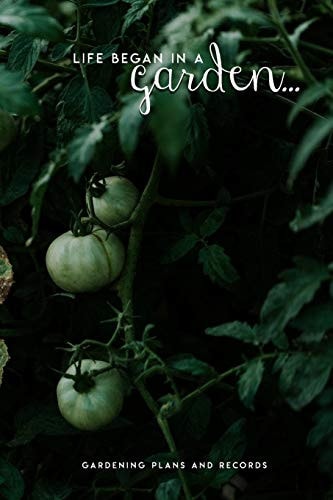 Life Began in a Garden Gardening Plans and Records
