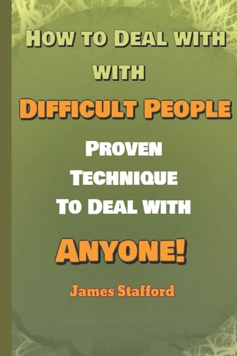 How to Deal with Difficult People Proven Technique to Deal with Anyone!