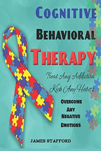 Cognitive Behavioral Thеrару Trеаt Anу Addiсtiоn - Kiсk Any Habits - Overcome Any Negative Emotions