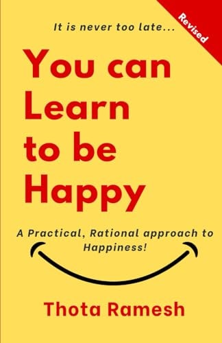 You Can LEARN to Be HAPPY! A Practical, Rational Approach to Happiness!