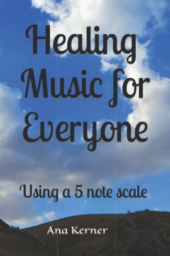 Healing Music for Everyone Using a 5 Note Scale