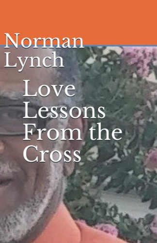 Love Lessons From the Cross Seven Last Sayings of Jesus