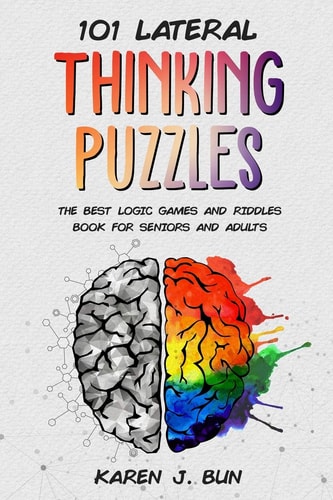 101 Lateral Thinking Puzzles The Best Logic Games And Riddles Book For Seniors And Adults