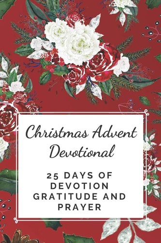 Christmas Advent Devotional 25 Days of Devotion, Gratitude and Prayer