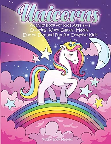 Unicorns: Activity Book for Kids Ages 6-8 Coloring, Word Games, Mazes, Dot to Dot and Fun for Creative Kids