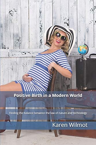 Positive Birth in a Modern World Finding the Balance Between the Law of Nature and Technology