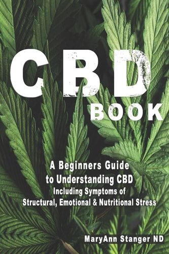 CBD Book A Beginners Guide to Understanding CBD Including: Symptoms of Structural, Emotional and Nutritional Stress