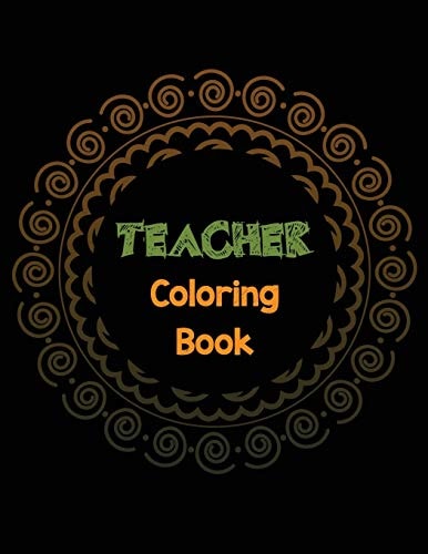 Teacher Coloring Book Teacher's Stress Releasing Coloring Book with Inspirational Quotes, Teacher Appreciation and Motivational Coloring Book, Color the Stress Away and Bring Humor and Laughter to Teacher's Life, Teacher Christmas Gift Book