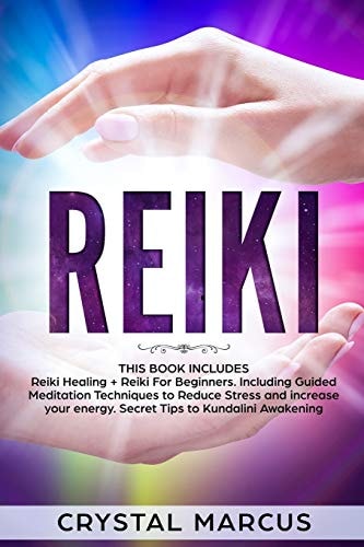 Reiki Reiki Healing + Reiki For Beginners. Including Guided Meditation Techniques to Reduce Stress and Increase Your Energy. Secret Tips to Kundalini Awakening