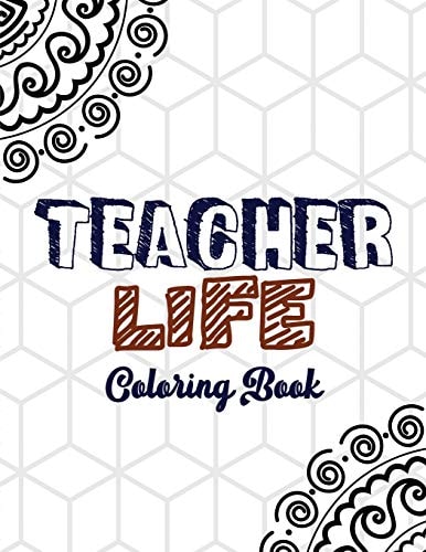 Teacher Life Coloring Book Teacher's Stress Releasing White Coloring Book with Inspirational Quotes, Teacher Appreciation and Motivational Coloring Book, Color the Stress Away and Bring Humor and Laughter to Teacher's Life, Teacher Christmas Gift Book