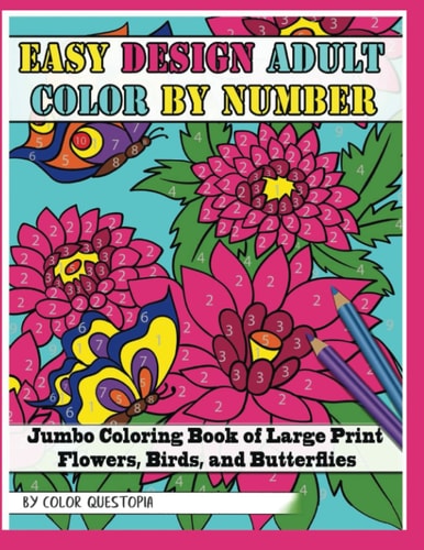 Easy Design Adult Color By Number - Jumbo Coloring Book of Large Print Flowers, Birds, and Butterflies