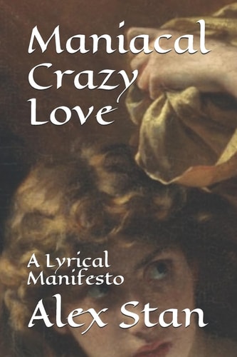 Maniacal Crazy Love A Lyrical Manifesto