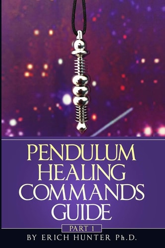 Pendulum Healing Commands Guide Part 1