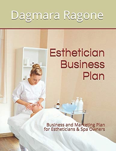 Esthetician Business Plan Business and Marketing Plan for Estheticians and Spa Owners