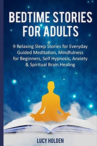 Bedtime Stories for Adults 9 Relaxing Sleep Stories for Everyday Guided Meditation, Mindfulness for Beginners, Self Hypnosis, Anxiety & Spiritual Brain Healing