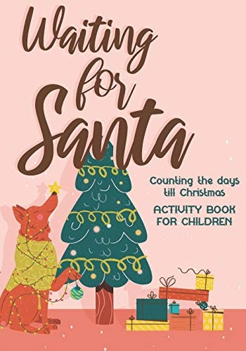 Waiting for Santa Counting the Days Till Christmas I Activity Book For Kids 4-8, Children & Toddlers I Mazes, Dot to Dot Puzzles, Word Search, Color by Number, Coloring Pages
