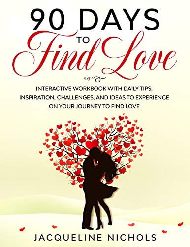 90 Days to Find Love Interactive Workbook with Tips, Inspiration, Challenges and Ideas to Enjoy on Your Journey to Find Love